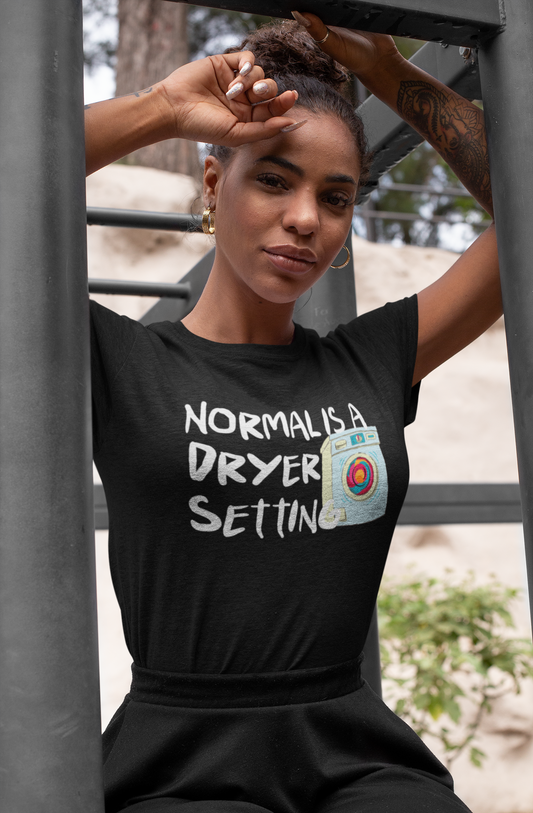 "Normal is a dryer setting" Tee