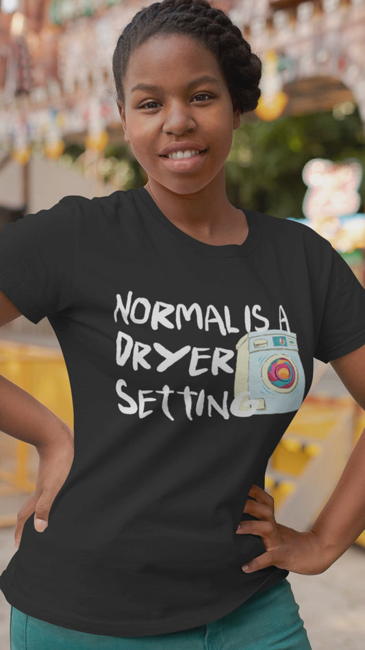 "Normal is a dryer setting" Tee