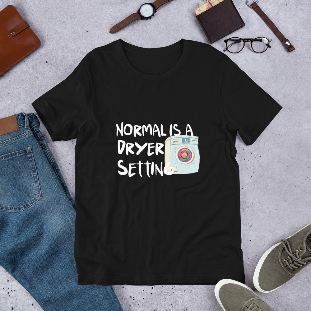 "Normal is a dryer setting" Tee